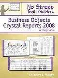 No Stress Tech Guide to Business Objects Crystal Reports 2008 for Beginners