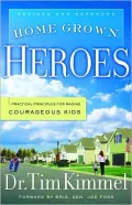 Home Grown Heroes: Practical Principles For Raising Courageous Kids