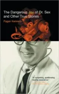 The Dangerous Joy of Dr. Sex and Other True Stories