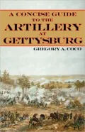 A Concise Guide To The Artillery At Gettysburg