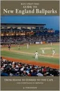 Maple Street Press Guide to New England Ballparks: From Maine to Fenway to the Cape . . . and Everything in Between