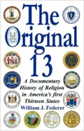 The Original 13 - A Documentary History Of Religion In America's First Thirteen States