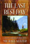 The Last Best Day: A Trout Fisher's Perspective