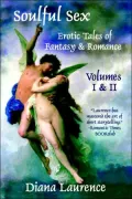 Soulful Sex: Erotic Tales Of Fantasy And Romance Volumes I & II