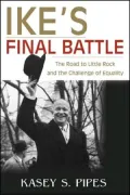 Ike's Final Battle: The Road to Little Rock and the Challenge of Equality