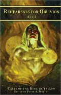 Rehearsals for Oblivion: Tales of the King in Yellow (Act I)