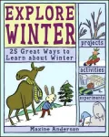 Explore Winter!: 25 Great Ways to Learn about Winter