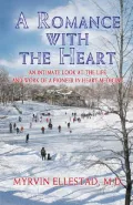 A Romance With the Heart: An Intimate Look at the Life and Work of a Pioneer in Heart Medicine