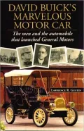 David Buick's Marvelous Motor Car: The Men and the Automobile that Launched General Motors