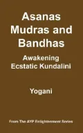 Asanas, Mudras and Bandhas: Awakening Ecstatic Kundalini