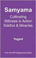 Samyama - Cultivating Stillness in Action, Siddhis and Miracles