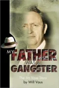 My Father Was a Gangster: The Jim Vaus Story