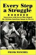Every Step a Struggle: Interviews with Seven Who Shaped the African-American Image in Movies