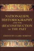 Nationalism, Historiography, and the (Re)Construction of the Past