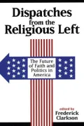 Dispatches from the Religious Left: The Future of Faith and Politics in America