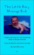 The Little Baby Massage Book - Complete with Acupressure and Aromatherapy to give the gift of love and touch to your baby