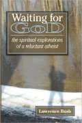 Waiting for God: The Spiritual Explorations of a Reluctant Atheist
