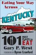 Eating Your Way Across Kentucky: 101 Must Places to Eat