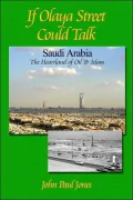 If Olaya Street Could Talk: Saudi Arabia: The Heartland of Oil and Islam