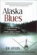Alaska Blues: A Story of Freedom, Risk, and Living Your Dream