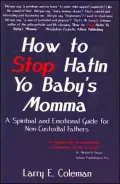 How to Stop Hatin Yo Baby's Momma: A Spiritual and Emotional Guide for Non-Custodial Fathers