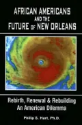 African Americans and the Future of New Orleans: Rebirth, Renewal and Rebuilding--An American Dilemma