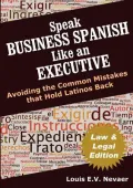 Speak Business Spanish Like an Executive Law & Legal Edition
