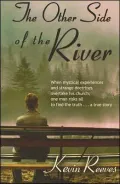 The Other Side of the River: When Mystical Experiences and Strange Doctrines Overtake His Church One Man Risks All to Find the Truth a True Story