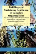 Building and Sustaining Resilience in Complex Organizations: Pre-Proceedings of the 1st International Workshop on Complexity and Organizational Resilience