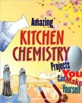 Amazing Kitchen Chemistry Projects You Can Build Yourself