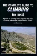 Complete Guide to Climbing (by Bike): A Guide to Cycling Climbing and the Most Difficult Hill Climbs in the United States