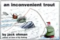 An Inconvenient Trout