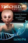 The Starchild Skull: Genetic Enigma or... Human-Alien Hybrid?