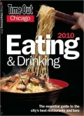 Time Out Chicago Eating and Drinking 2010: The Essential Guide to the City's Best Bars and Restaurants
