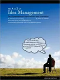 The A to Z of Idea Management: For Organizational Improvement and Innovation: A Reference on Innovating and Transforming Our Organizations by Creating High Performing Idea and Recognition Systems