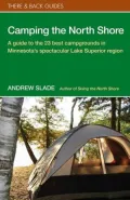 Camping the North Shore: A Guide to the 23 Best Campgrounds in Minnesota's Spectacular Lake Superior Region