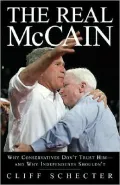 Real McCain: Why Conservatives Don't Trust Him and Why Independents Shouldn't