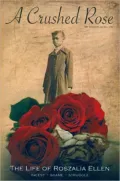 A Crushed Rose: The Life of Roszalia Ellen