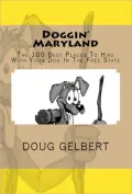 Doggin' Maryland: The 100 Best Places to Hike With Your Dog in the Free State