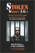 Stolen Without A Gun: Confessions from inside history's biggest accounting fraud - the collapse of MCI Worldcom