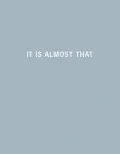 It Is Almost That: A Collection of Image and Text Work by Women Artists and Writers