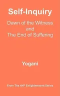 Self-Inquiry: Dawn of the Witness and the End of Suffering
