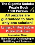The Gigantic Sudoku Puzzle Book Volume 2. 1500 Puzzles. Easy Through Challenging to Nail Biting and Torturous. Largest Printed Sudoku Puzzle Book Ever
