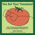 You Bet Your Tomatoes: Fun Facts, Tall Tales, and a Handful of Useful Gardening Tips