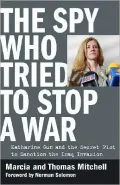 The Spy Who Tried to Stop a War: Katharine Gun and the Secret Plot to Sanction the Iraq Invasion