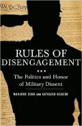 Rules of Disengagement: The Politics and Honor of Military Dissent