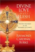 Divine Love Made Flesh: The Eucharist As the Sacrament of Charity