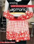 Sewing Vintage Aprons: Classic Aprons for Today's Lifestyle