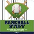 Book of Baseball Stuff: Great Records, Weird Happenings, Odd Facts, Amazing Moments and Cool Things