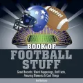 Book of Football Stuff: Great Records, Weird Happenings, Odd Facts, Amazing Moments and Cool Things